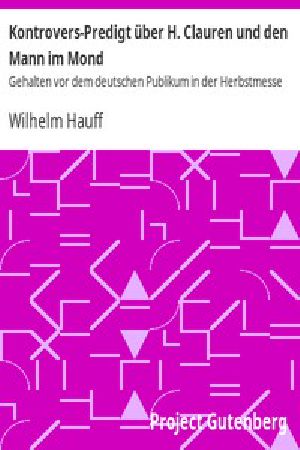 [Gutenberg 13452] • Kontrovers-Predigt über H. Clauren und den Mann im Mond / Gehalten vor dem deutschen Publikum in der Herbstmesse 1827